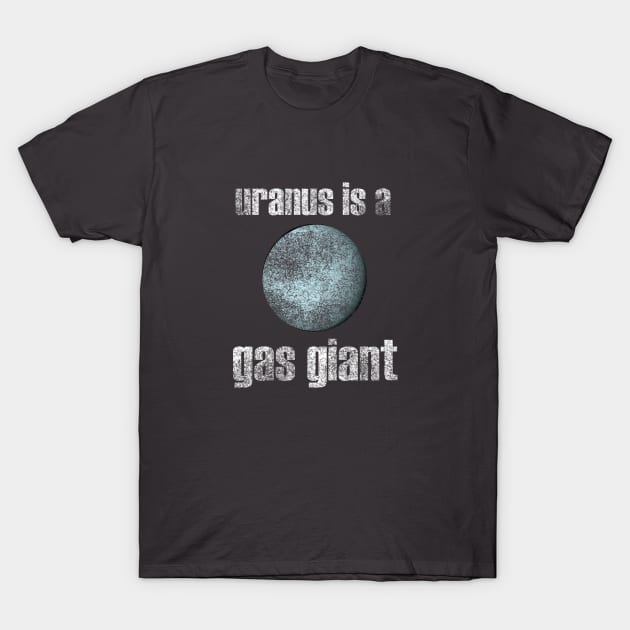 Uranus is a gas giant. T-Shirt by boscotjones